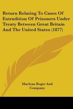 Return Relating To Cases Of Extradition Of Prisoners Under Treaty Between Great Britain And The United States