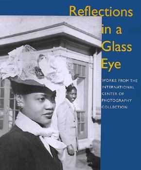 Hardcover Reflections in a Glass Eye: Works from the International Center of Photography Collection Book