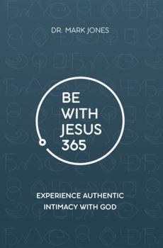 Paperback Be with Jesus 365: Experience Authentic Intimacy with God Book