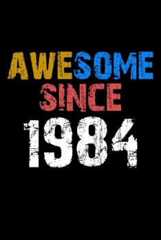 Awesome since 1984  Notebook Birthday Gift: Lined Notebook / Journal Gift, 110 Pages, 6x9, Soft Cover, Matte Finish