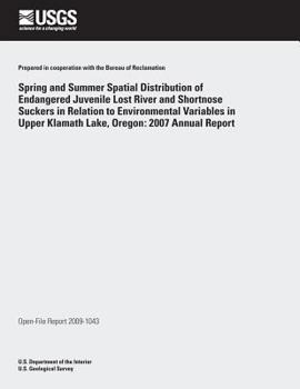 Spring and Summer Spatial Distribution of Endangered Juvenile Lost River and Shortnose Suckers in Relation to Environmental Variables in Upper Klamath Lake, Oregon: 2007 Annual Report