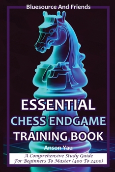 Paperback Essential Chess Endgame Training Book: A Comprehensive Study Guide for Beginners to Master (400 to 2400) Book