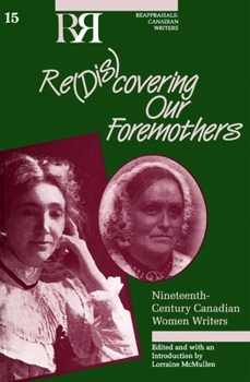 Paperback Re(dis)Covering Our Foremothers: Nineteenth-Century Canadian Women's Writers Book