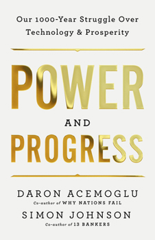Hardcover Power and Progress: Our Thousand-Year Struggle Over Technology and Prosperity Book