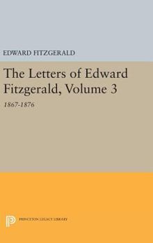 Hardcover The Letters of Edward Fitzgerald, Volume 3: 1867-1876 Book