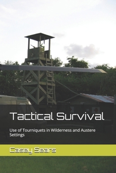 Tactical Survival: Use of Tourniquets in Wilderness and Austere Settings (Wilderness Paramedic Exam Prep: Environmental Medicine)