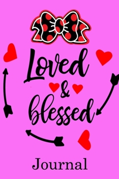 Loved & Blessed Journal: Valentine's Day Journal Perfect Gift Idea for Mom Dad Brother Sister and with the Person You Love