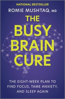 The Busy Brain Cure: The Eight-Week Plan to Find Focus, Calm Anxiety & Sleep Again