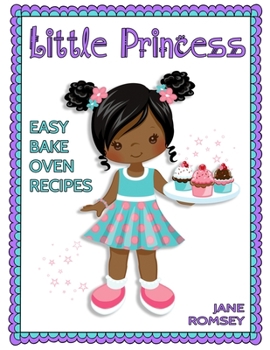 Paperback Little Princess Easy Bake Oven Recipes: 64 Easy Bake Oven Recipes for Girls (Version 2) [Large Print] Book