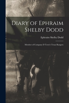 Paperback Diary of Ephraim Shelby Dodd: Member of Company D Terry's Texas Rangers Book