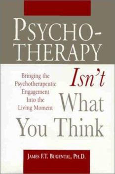 Paperback Psychotherapy Isn't What You Think: Bringing the Psychotherapeutic Engagement Into the Living Moment Book