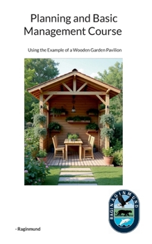 Planning and Basic Management Course: Using the Example of a Wooden Garden Pavilion
