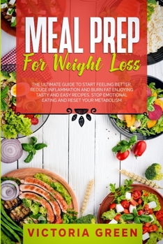 Paperback Meal Prep for Weight Loss: The Ultimate Guide to Start Feeling Better. Reduce Inflammation and Burn Fat Enjoying Tasty and Easy Recipes. Stop Emo Book