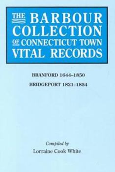 Paperback Barbour Collection of Connecticut Town Vital Records. Volume 3: Branford 1644-1850, Bridgeport 1821-1854 Book