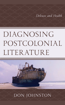 Hardcover Diagnosing Postcolonial Literature: Deleuze and Health Book