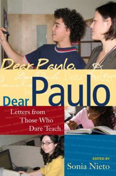 Paperback Dear Paulo: Letters from Those Who Dare Teach Book