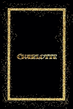 Paperback Charlotte: Name Charlotte Monogram Notebook - 120 Pages - Size 6x9, Soft Cover, Matte Finish- Gold Confetti Glitter Monogram Blan Book