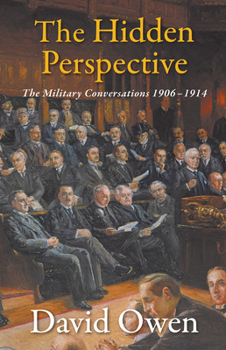 Paperback The Hidden Perspective: The Military Conversations 1906-1914 Book