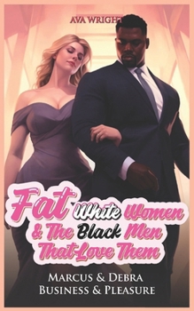 Paperback Fat White Women & The Black Men That Love Them: Marcus & Debra: Business & Pleasure Book