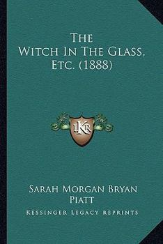 Paperback The Witch In The Glass, Etc. (1888) Book