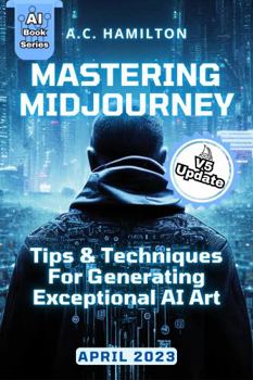 Paperback Mastering Midjourney: Tips and Techniques for Generating Exceptional AI Art (Artificial Intelligence Uses & Applications) Book