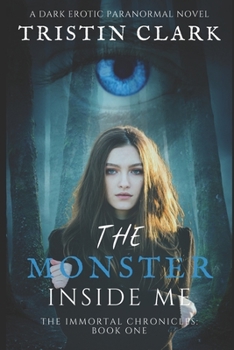 THE MONSTER INSIDE ME - Book #1 of the Immortal Chronicles