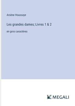 Les grandes dames; Livres 1 & 2: en gros caractères