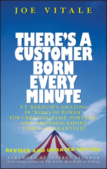 Hardcover There's a Customer Born Every Minute: P.T. Barnum's Amazing 10 Rings of Power for Creating Fame, Fortune, and a Business Empire Today -- Guaranteed! Book