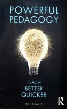 Paperback Powerful Pedagogy: Teach Better Quicker Book