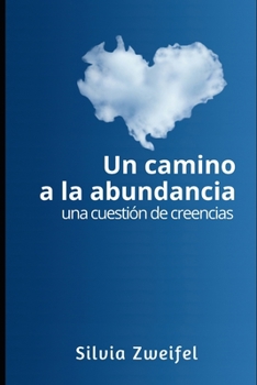 Paperback Un Camino a la Abundancia: una cuestión de creencias [Spanish] Book