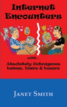 Paperback Internet Encounters with Absolutely Outrageous Lames, Liars & Losers Book
