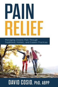 Paperback Pain Relief: Managing Chronic Pain Through Traditional, Holistic, and Eastern Practices Book
