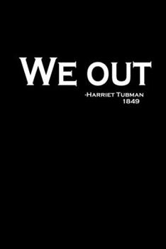 We out. - Harriet Tubman: 110 Game Sheets - 660 Tic-Tac-Toe Blank Games | Soft Cover Book for Kids for Traveling & Summer Vacations | Mini Game | ... x 22.86 cm | Single Player | Funny Great Gift