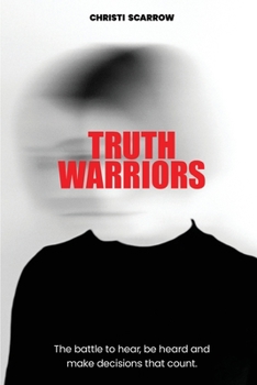 Paperback Truth Warriors: The Battle to Hear, Be Heard and Make Decisions that Count Book