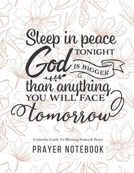 Prayer Notebook: 3 Months Guided Journal Diary To Blessing, Praice & Peace. Christian Bible Verse Quote Cover: Sleep In Peace Tonight God Is Bigger Than Anything You Will Face Tomorrow 8.5 x 11 Large 
