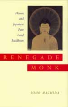 Hardcover Renegade Monk: Honen and Japanese Pure Land Buddhism Book