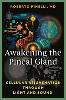Paperback Awakening the Pineal Gland: Cellular Rejuvenation Through Light and Sound Book