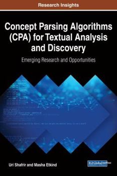 Hardcover Concept Parsing Algorithms (CPA) for Textual Analysis and Discovery: Emerging Research and Opportunities Book
