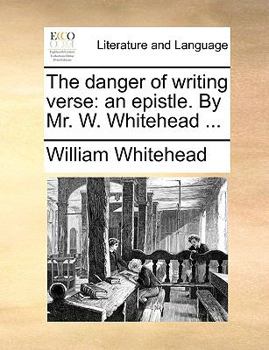 Paperback The Danger of Writing Verse: An Epistle. by Mr. W. Whitehead ... Book