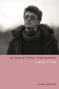 The Cinema of Pawel Pawlikowski: Sculpting Stories
