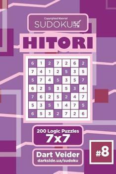 Paperback Sudoku Hitori - 200 Logic Puzzles 7x7 (Volume 8) Book