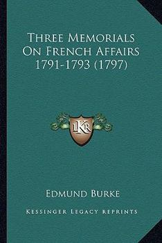 Paperback Three Memorials On French Affairs 1791-1793 (1797) Book