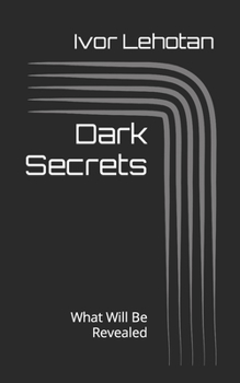 Dark Secrets: What Will Be Revealed