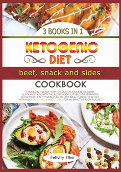 Paperback Ketogenic Diet Beef, Sides and Snacks Cookbook: Learn How to Cook Delicious Keto Dishes Quick and Easy, with This Recipes Book Suitable for Beginners! Book