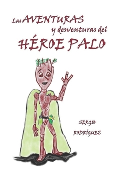 Las Aventuras y desventuras del Héroe Palo