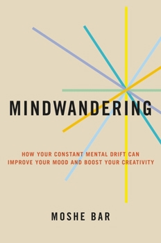 Hardcover Mindwandering: How Your Constant Mental Drift Can Improve Your Mood and Boost Your Creativity Book
