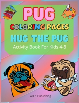 Paperback Pug Coloring Pages: Hug The Pug - Activity Book For Kids 4-8 Book