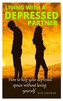 Paperback Living with a Depressed Partner: How to help your depressed spouse without losing yourself Book