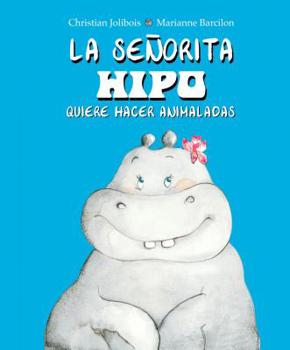 Senorita Hipo quiere hacer animaladas, La (Spanish Edition)