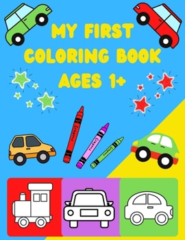 Paperback My First Car Coloring Book Ages 1+: Toddler Coloring Book My First Toddler Coloring Book Big And Easy Simple Car Book